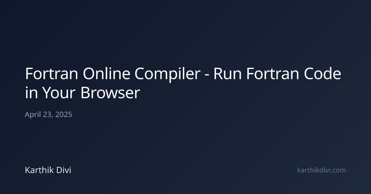 Fortran Online Compiler - Run Fortran Code in Your Browser | Karthik Divi